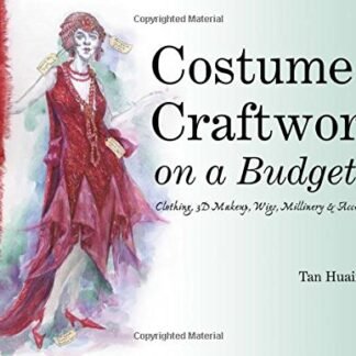 Costume Craftwork on a Budget: Clothing, 3-D Makeup, Wigs, Millinery & Accessories