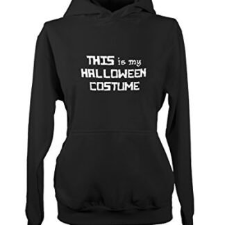 This Is My Halloween Costume Funny Sarcastic Women's Hoodie Sweatshirt Black Large