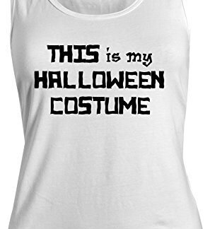 This Is My Halloween Costume Funny Sarcastic Women's Tank Top Sleeveless Shirt White Small